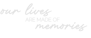 Our lives are made of memories